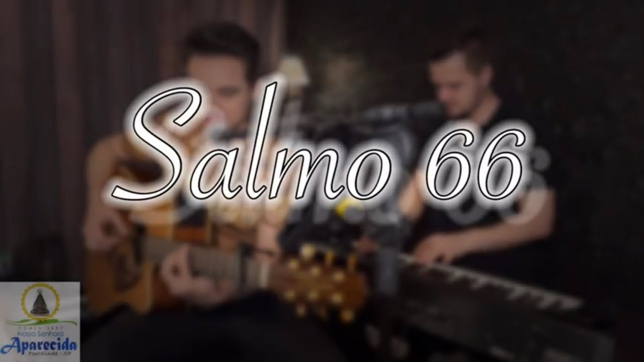 Salmo 66 (Sl 66) Que as nações vos glorifiquem ó Senhor, que todas as nações vos glorifiquem!￼￼