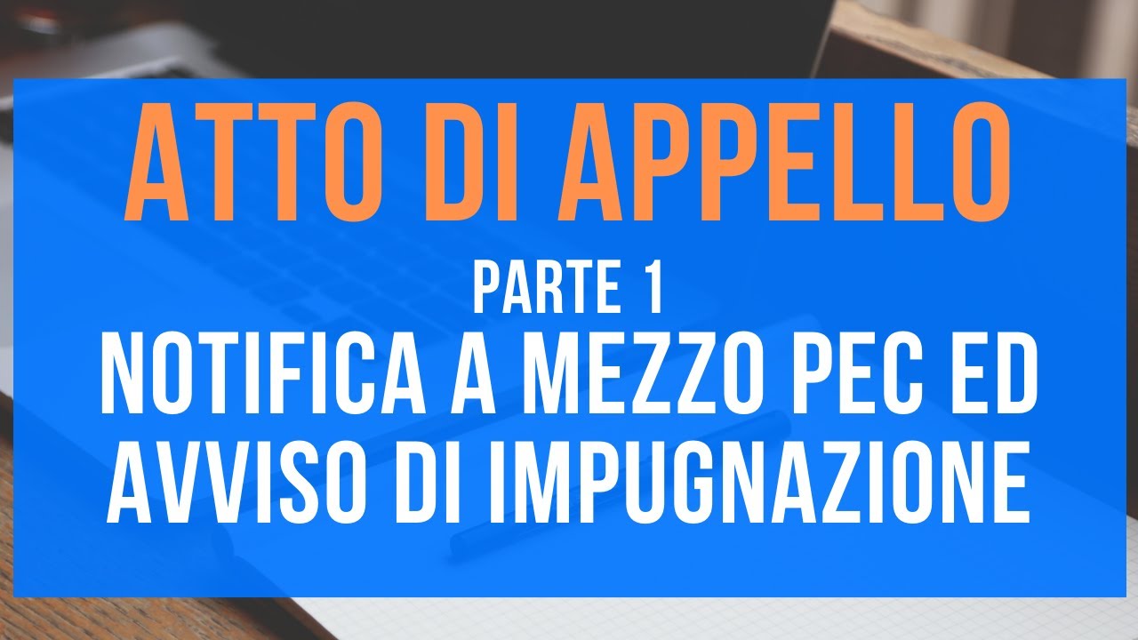 Atto di citazione in appello - Parte 1 - Notifica via PEC  e deposito  avviso di impugnazione