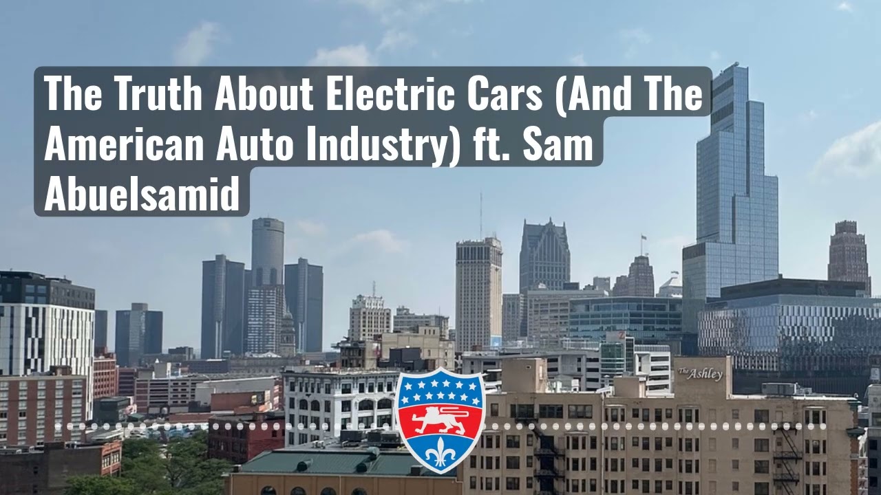 The Truth About Electric Cars (And The American Auto Industry) ft. Sam Abuelsamid