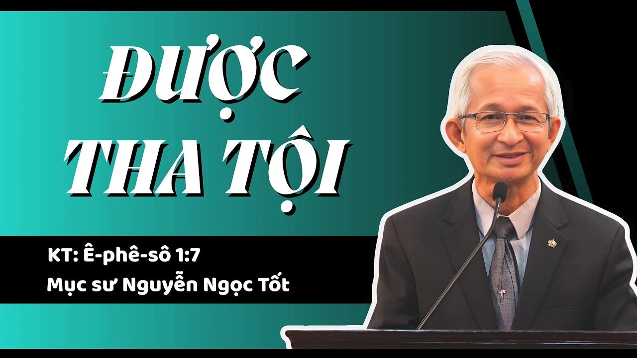 ĐƯỢC THA TỘI - Mục sư Nguyễn Ngọc Tốt