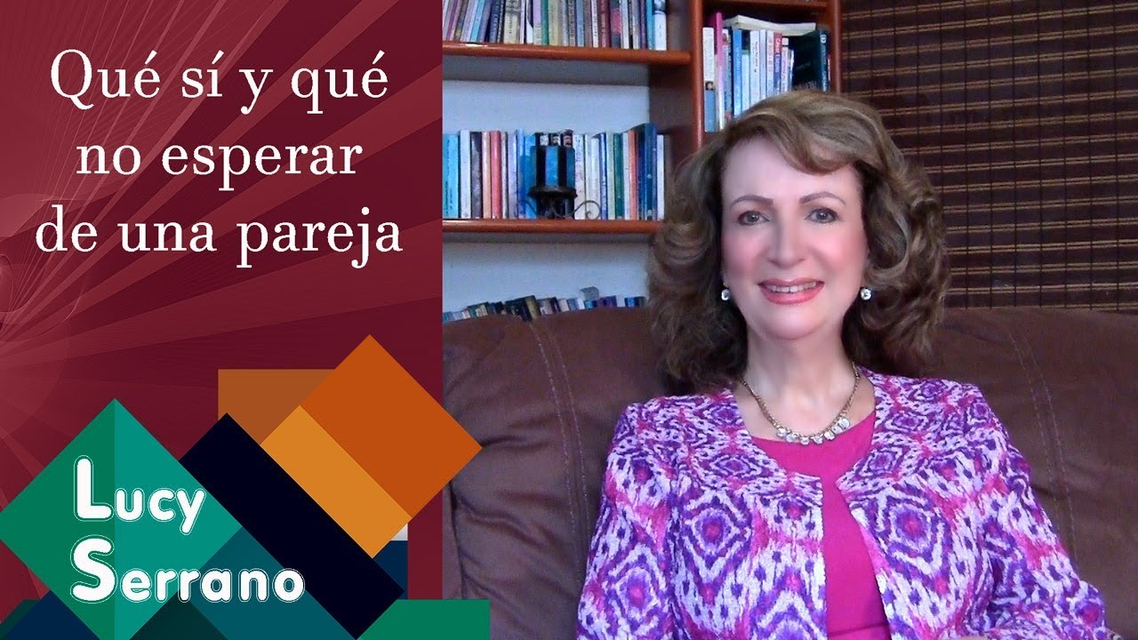 Qué sí y qué no esperar de una pareja - Lucy Serrano