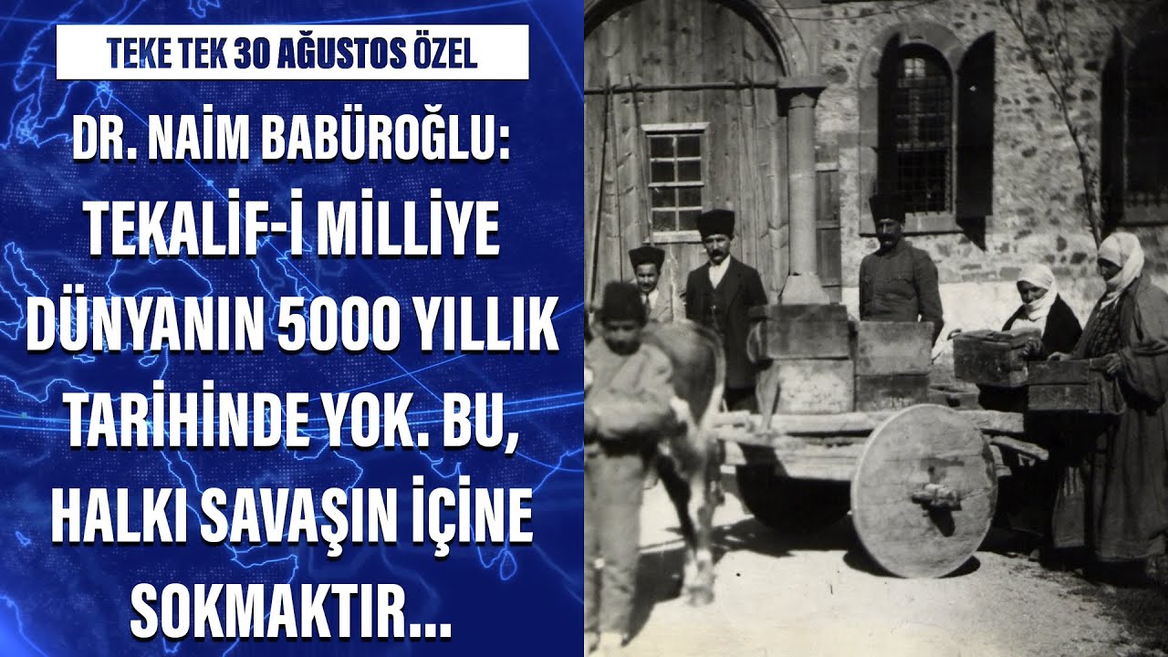 Dr  Naim Babüroğlu  Tekalif i Milliye dünyanın 5000 yıllık tarihinde yok  Bu, halkı savaşın içine so
