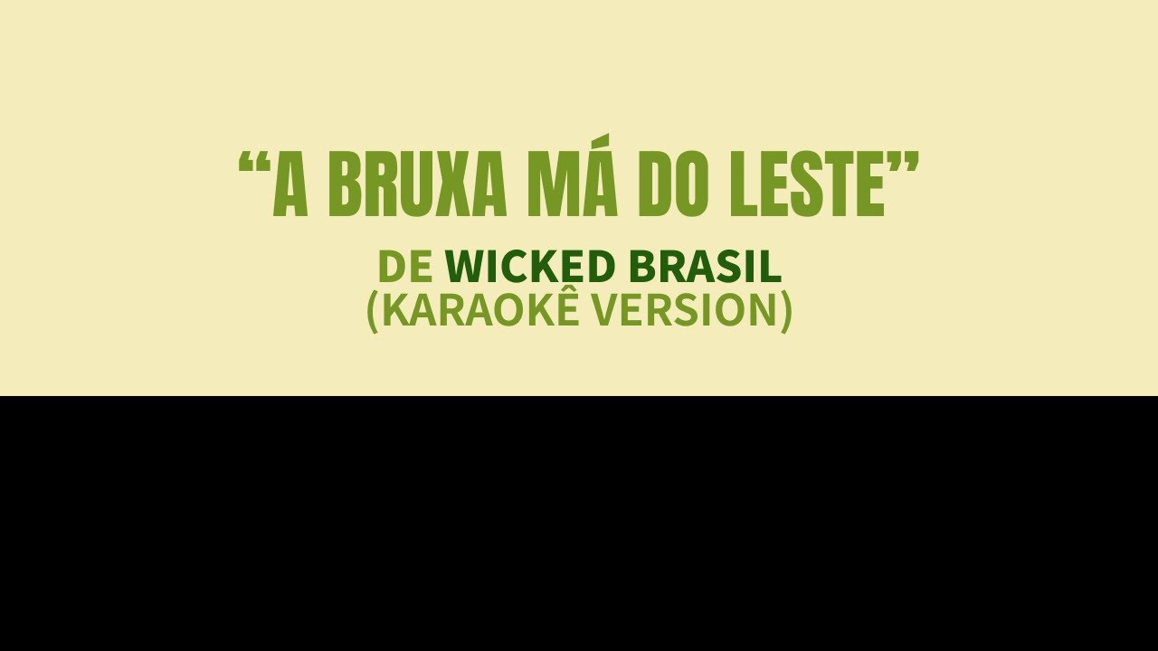 Wicked Brasil - 'A Bruxa Má do Leste' (The Wicked Witch of the East) Karaokê