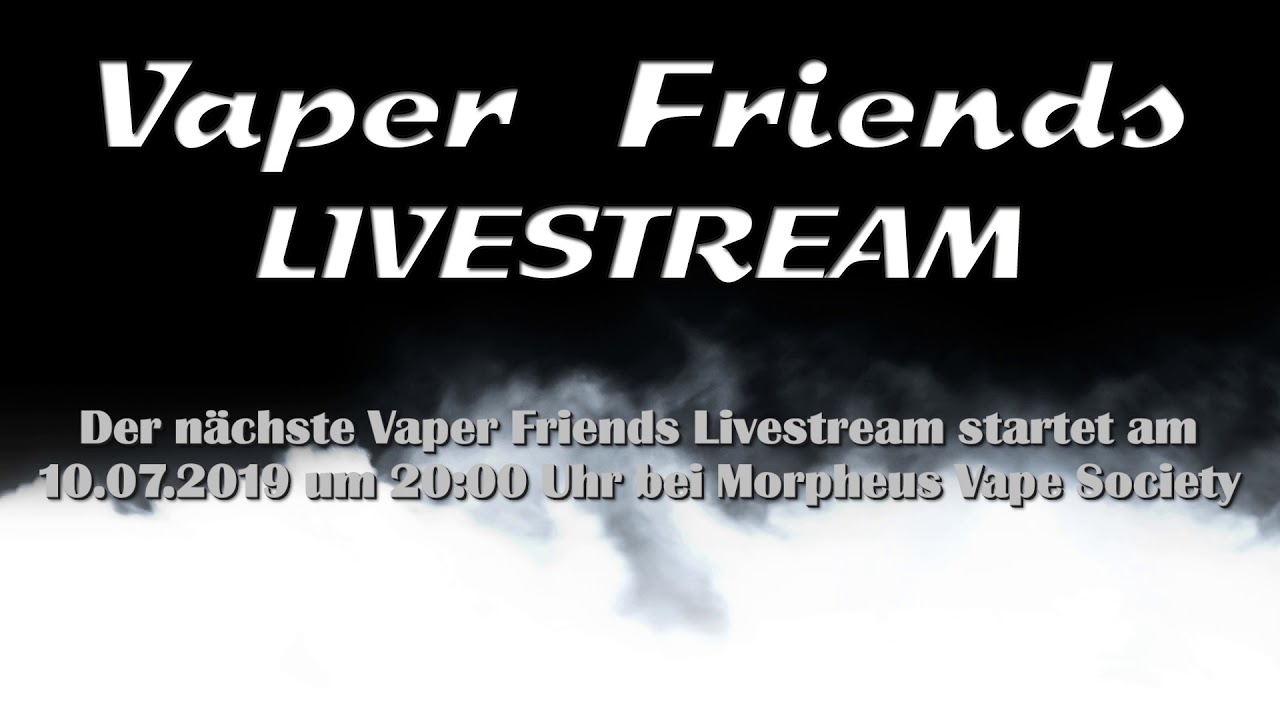 Vaper Friends #42 am 10.07. um 200 Uhr bei Morpheus Vape Society