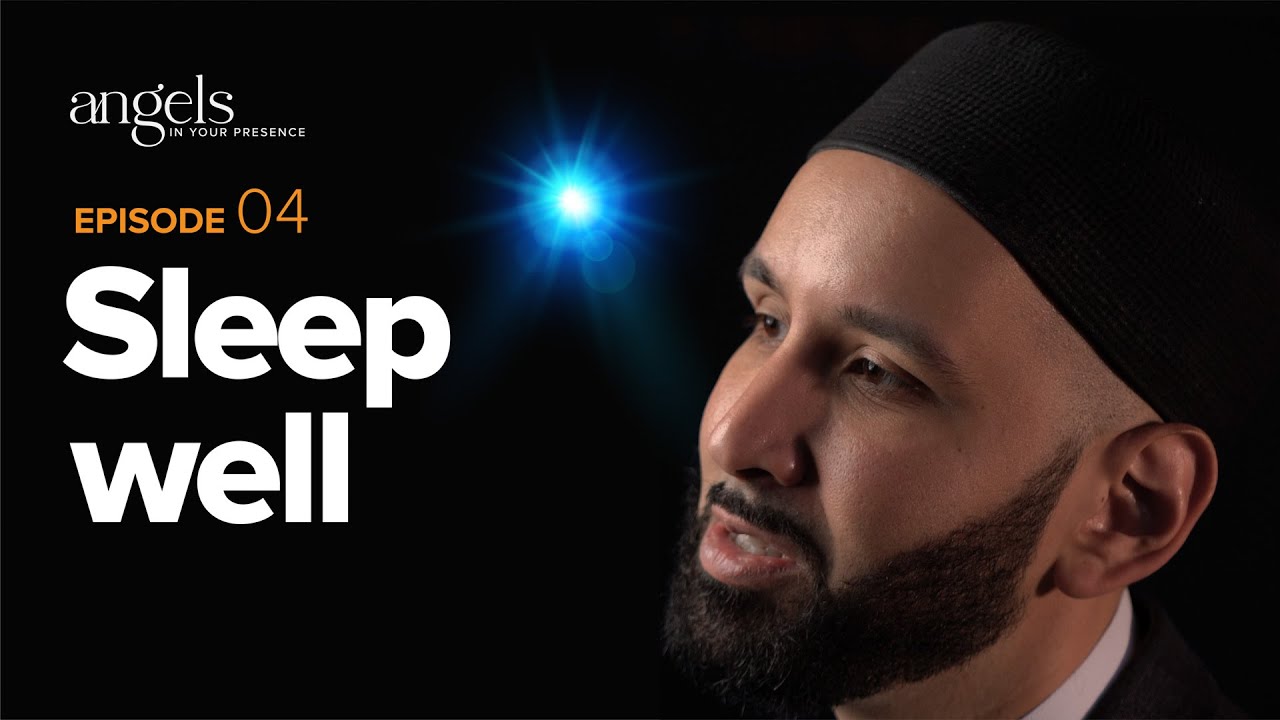 Episode 4: Sleep Well | Angels in Your Presence with Omar Suleiman