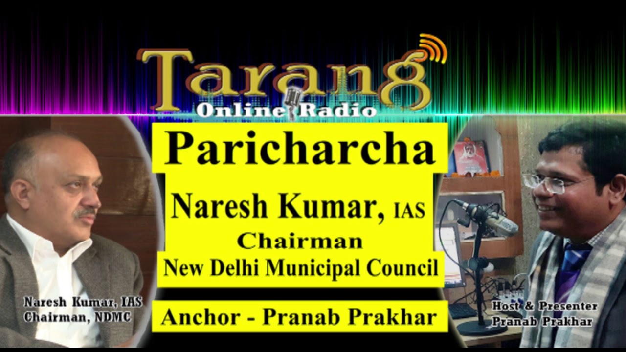 An Interview with Naresh Kumar (IAS) Chairman, NDMC on Swachata initiative. Tarang Online Radio