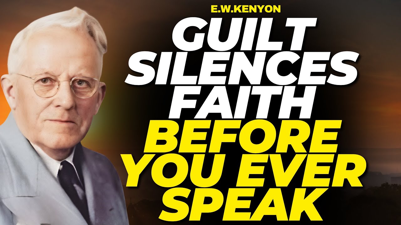 WHY GUILT DESTROYS FAITH EVEN AFTER SALVATION — THE SHOCKING TRUTH | E.W.Kenyon