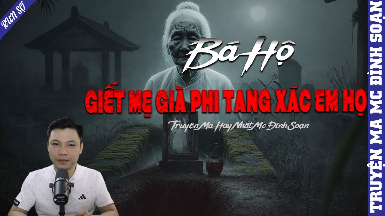 TRUYỆN MA: BÁ HỘ GIẾT MẸ GIÀ PHI TANG XÁC EM HỌ  | MC ĐÌNH SOẠN KỂ MỚI NHẤT 2025