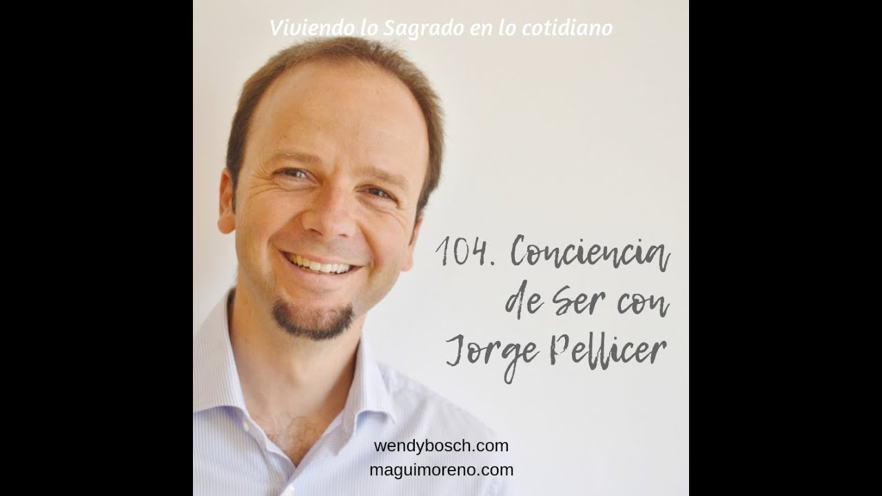 Conciencia de Ser con Jorge Pellicer - Ep 104