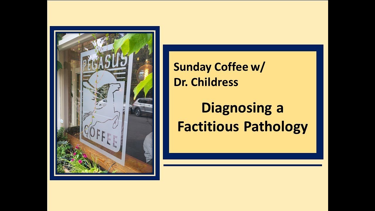 Sunday Coffee w/ Dr. Childress: Diagnosing Factitious Disorders