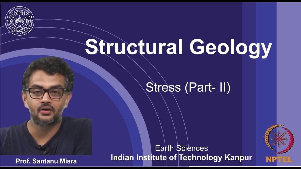 IITK NPTEL Structural Geology_Lecture 09: Stress II [Prof. Santanu Misra]