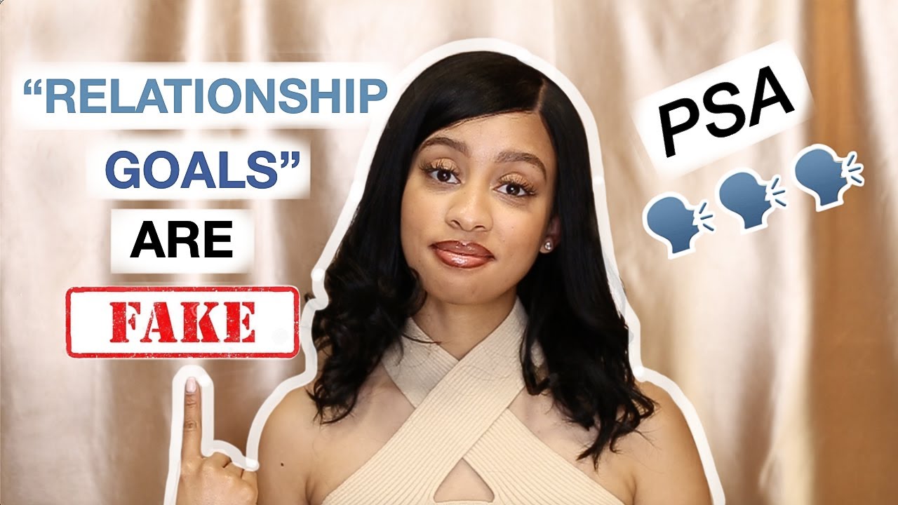Relationship Goals Are Fake