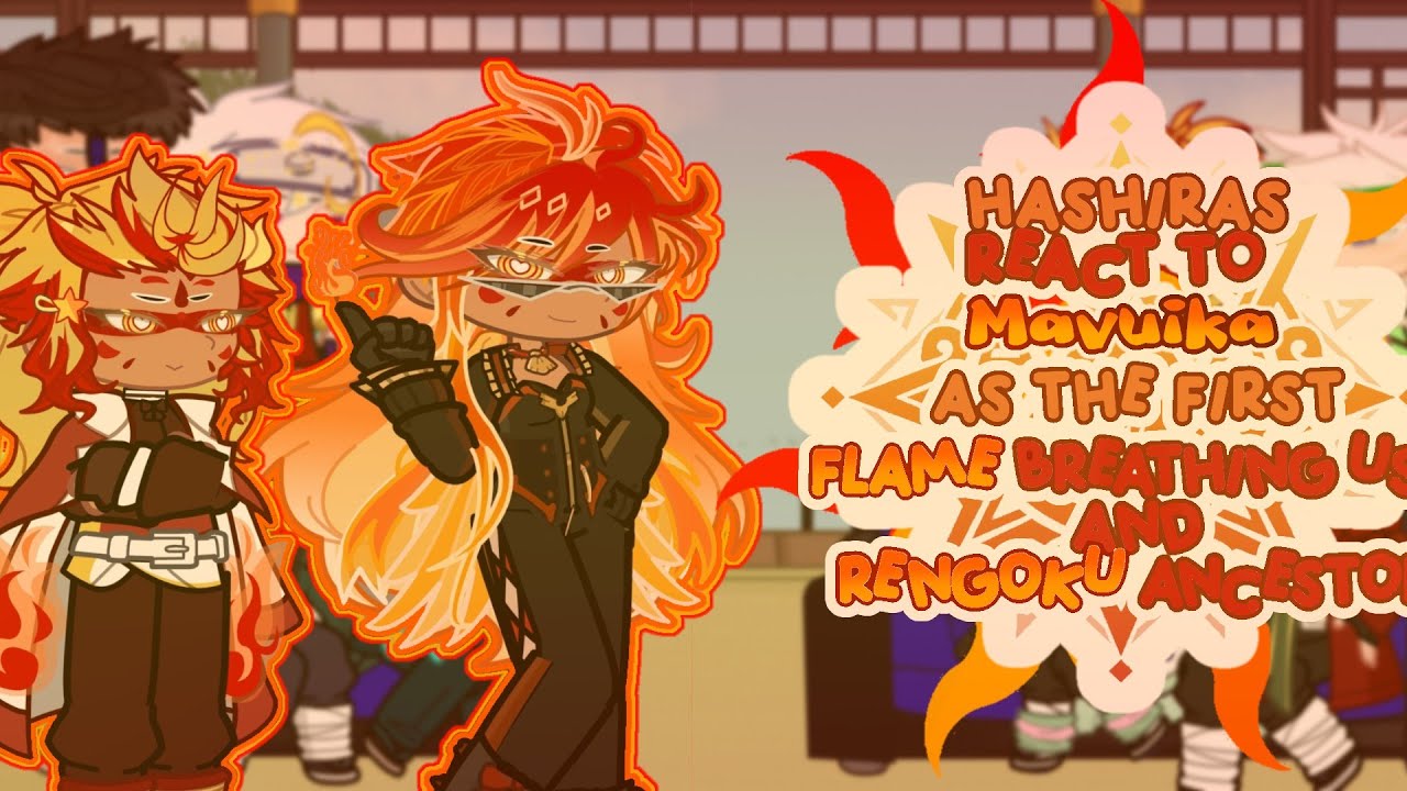 Hashiras react to Mavuika as the first flame breathing user and Rengoku ancestor |WIP|Put speed 0.5×