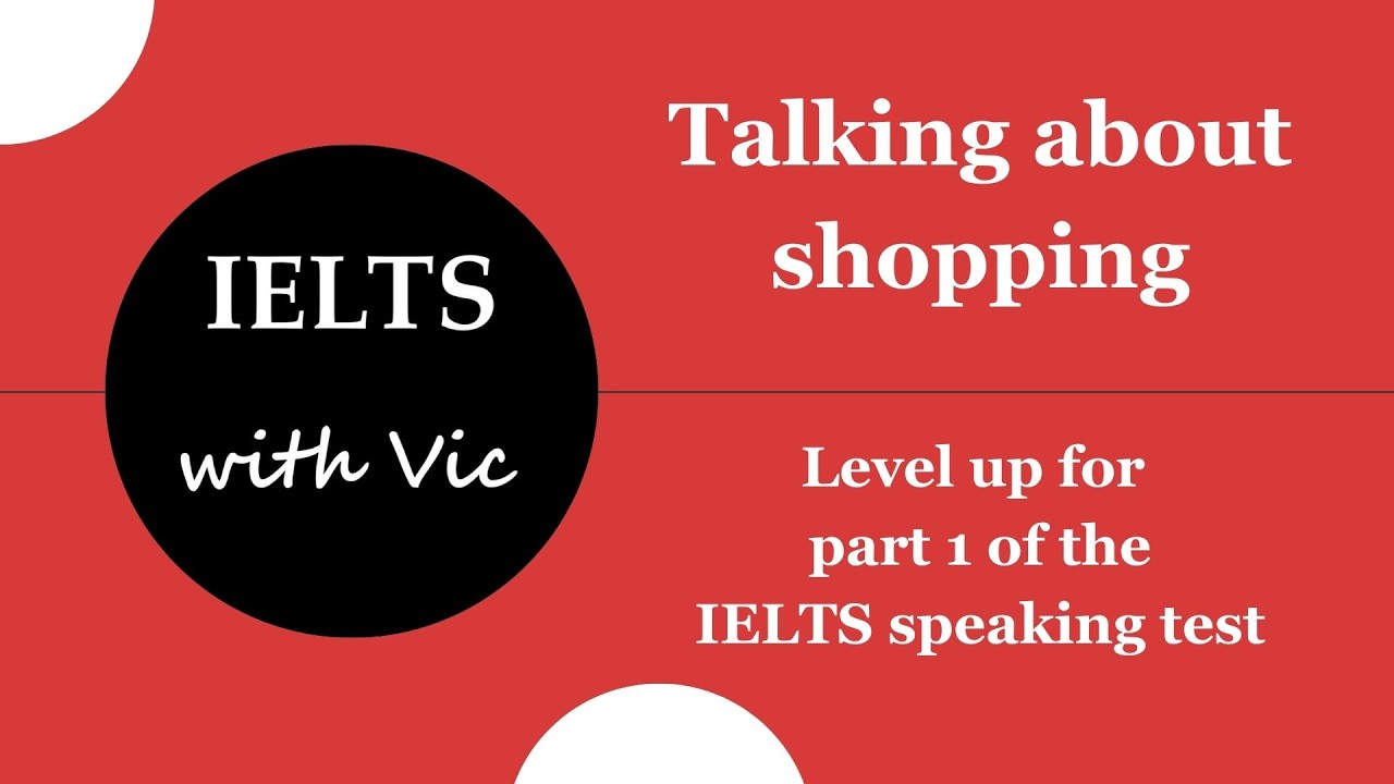 Talking about shopping in the IELTS speaking test - IELTS with Vic - Episode 15