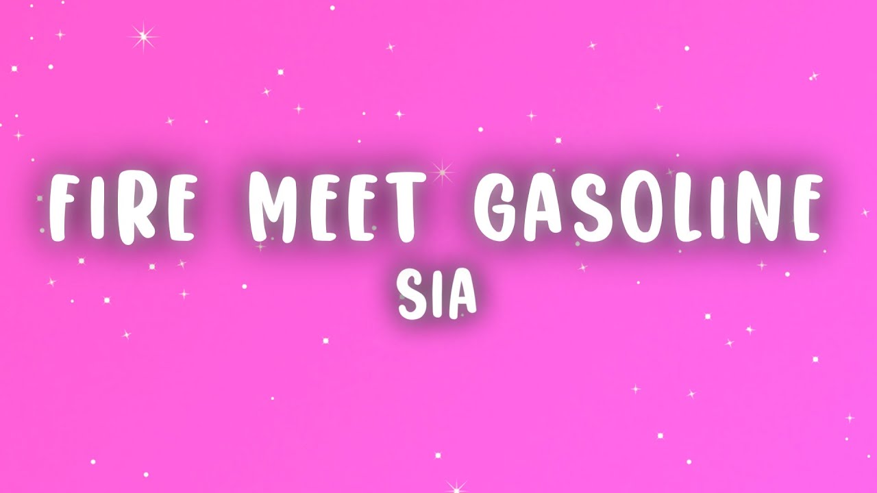 Sia - Fire Meet Gasoline (Lyrics)