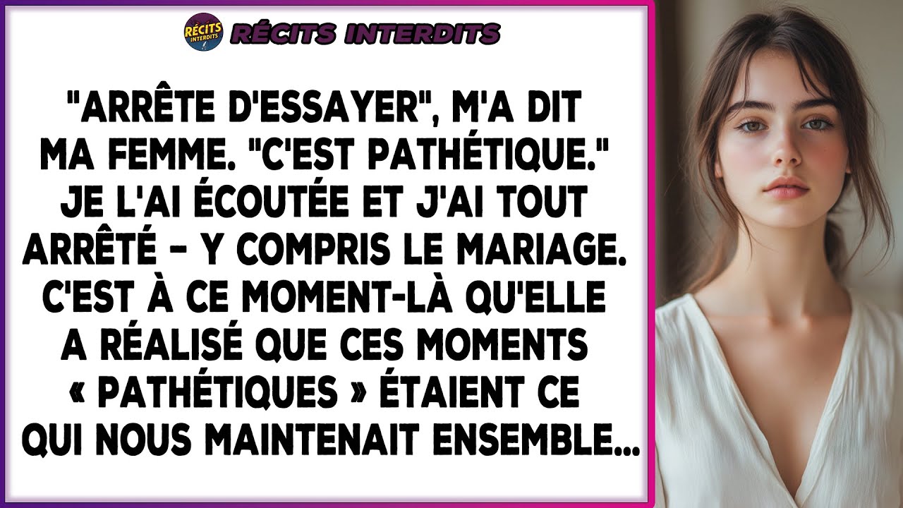 Ma Femme M'a Dit D'arrêter D'essayer, Et Mon Départ Calme Lui A Fait Réaliser Ce Que Ces Efforts...