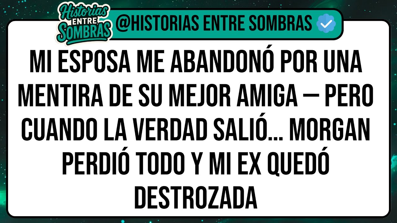 Mi Esposa Me Abandonó Por Una MENTIRA De Su Mejor Amiga — Pero Cuando La Verdad Salió. Morgan ...