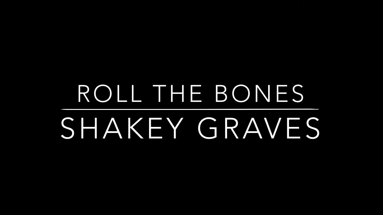 Roll The Bones (lyrics) - Shakey Graves
