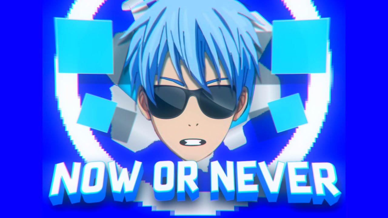 Now or never - Kuroko (Edit/AMV) Very Quick!