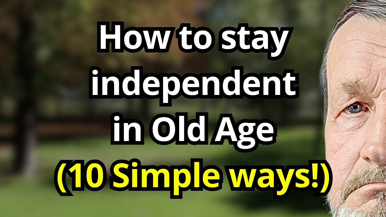 How to Stay Independent in Old Age Without Help &mdash; 10 Simple Ways for Self-Reliant Seniors!