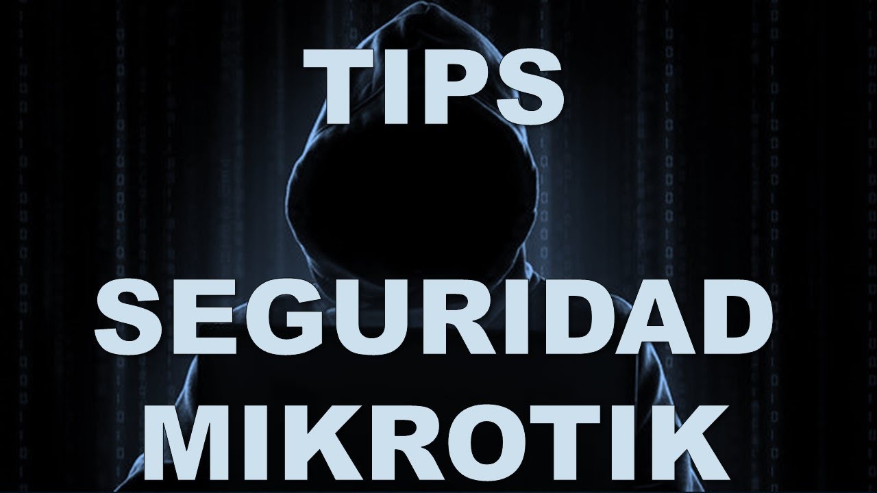Tips y Reglas de Seguridad Mikrotik RouterOs