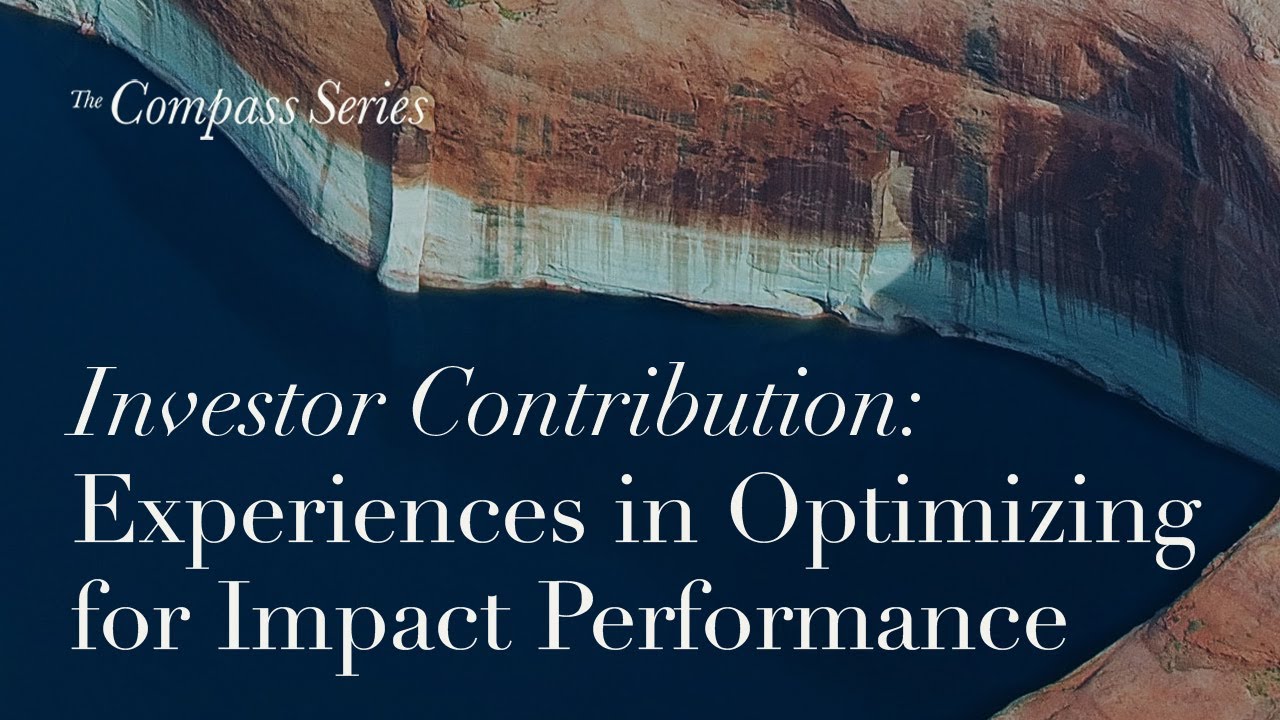 The Compass Series | Investor Contribution: Experiences in Optimizing for Impact Performance
