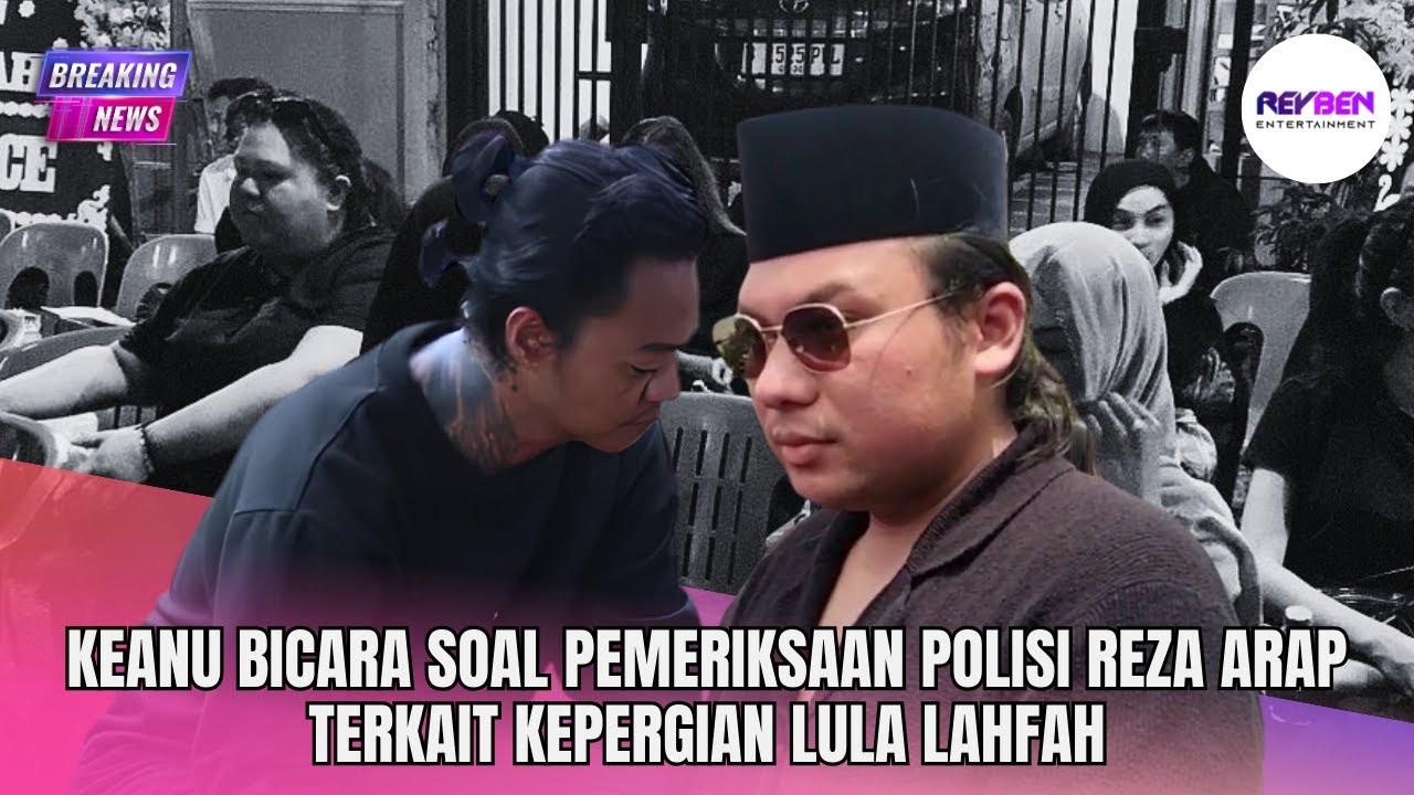 KEANU BICARA SOAL PEMERIKSAAN POLISI REZA ARAP TERKAIT KEPERGIAN LULA LAHFAH