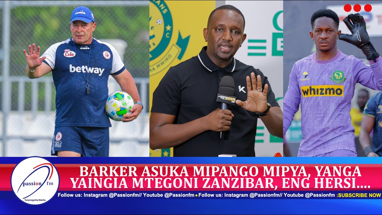🔴#LIVE : BARKER ASUKA MIPANGO MIPYA MKWARA MZITO, YANGA YAINGIA MTEGONI ZANZIBAR, ENG HERSI....