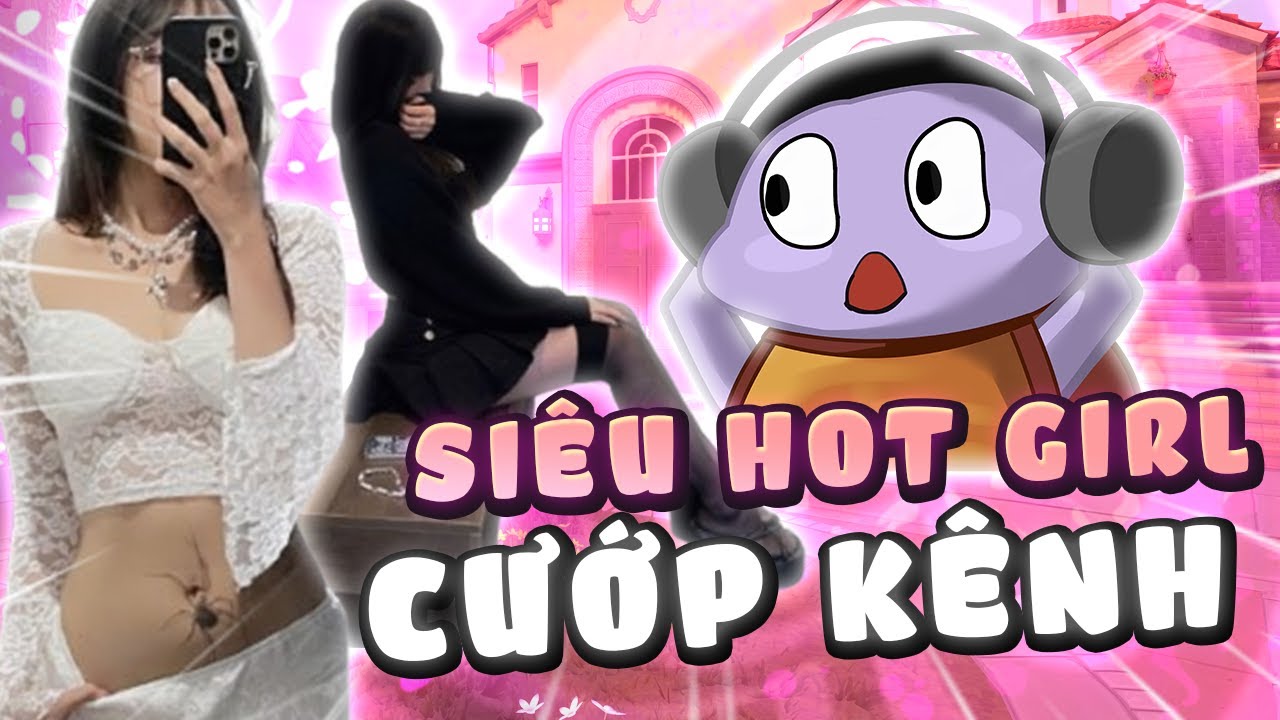 Chị hotgirl này đã cướp kênh của tôi