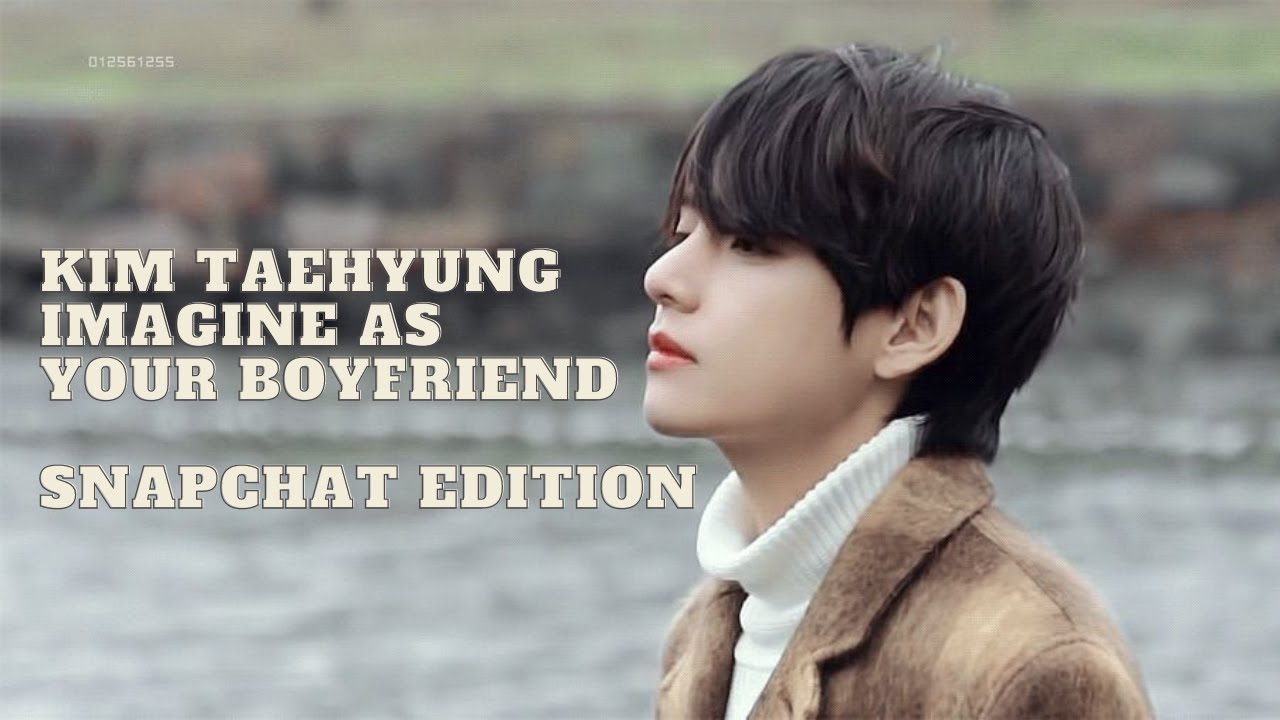 Kim Taehyung as your Boyfriend — Snapchat Edition 🦋
