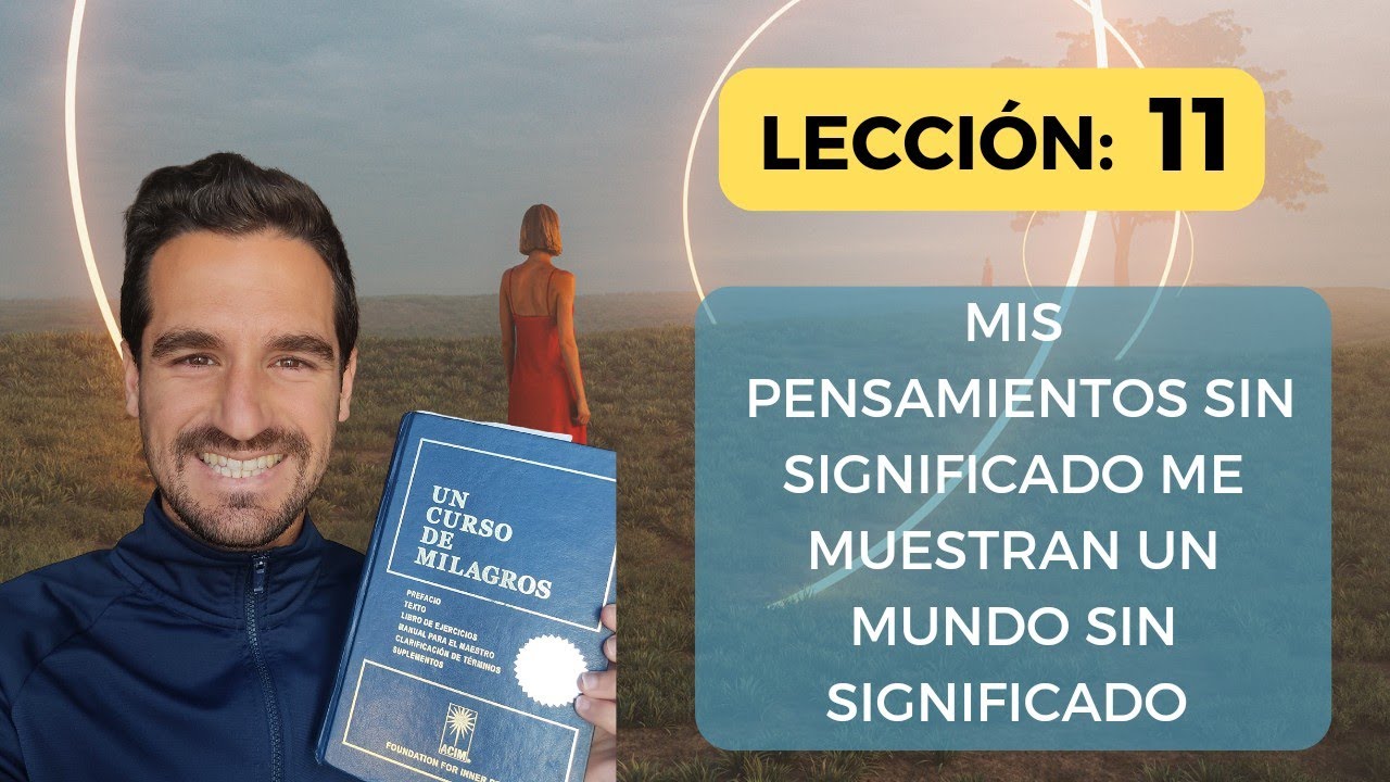 LECCI&Oacute;N 11. 📘 Mis PENSAMIENTOS Sin Significado 🤔 Me Muestran Un Mundo Sin Significado! 🌏