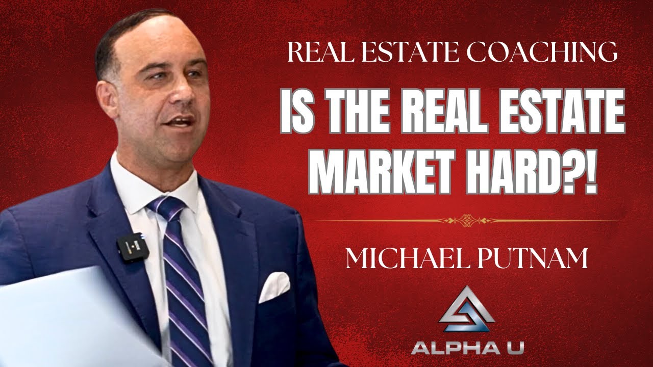 IS THE REAL ESTATE MARKET HARD. - Mike Putnam.