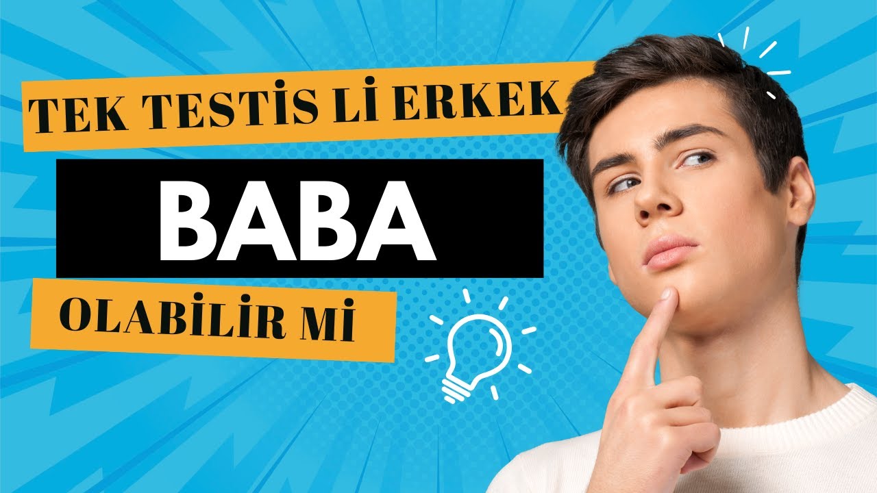 TEK TESTİSLE BABA OLMAK MÜMKÜN MÜ? GERÇEKLERİ AÇIKLIYORUZ!