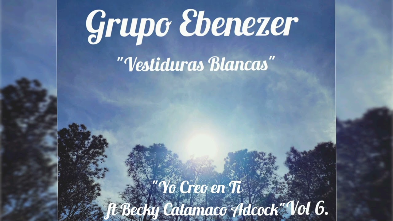 Grupo Ebenezer - 5. Yo Creo en Ti - ft. Becky Calamaco Adcock