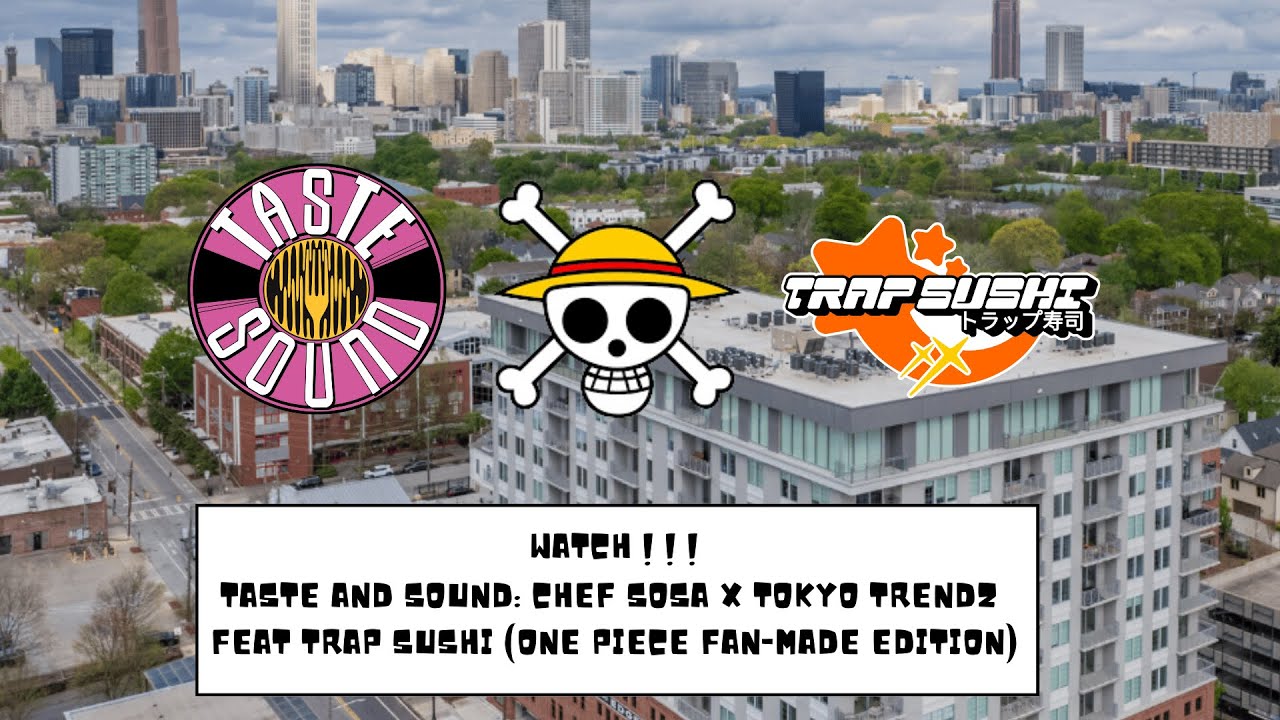 Taste and Sound: Chef Sosa x Tokyo Trendz Feat Trap Sushi ( One Piece Fan-Made Edition )
