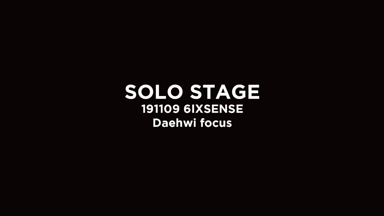 191109 6IXSENSE SOLO STAGE DAEHWI