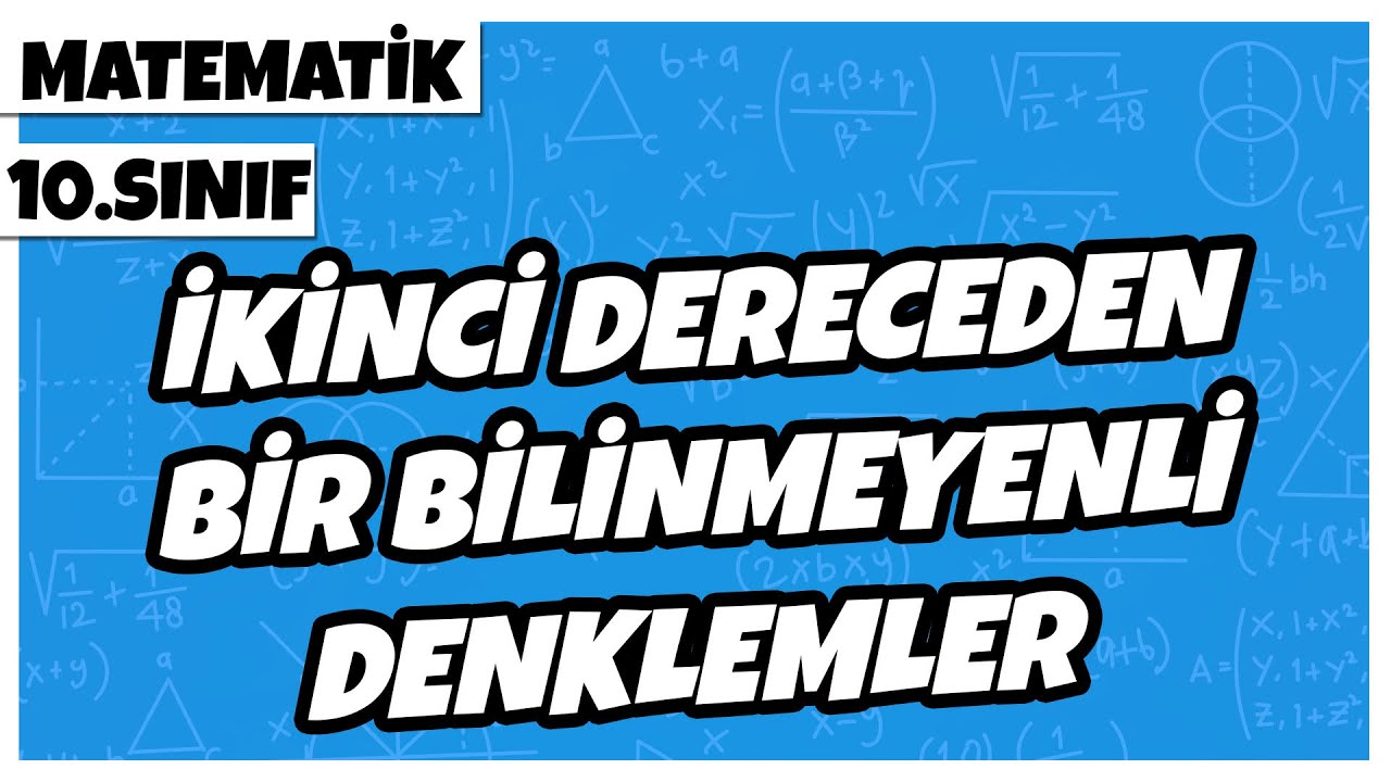 10. Sınıf Matematik - İkinci Dereceden Bir Bilinmeyenli Denklemler | 2022