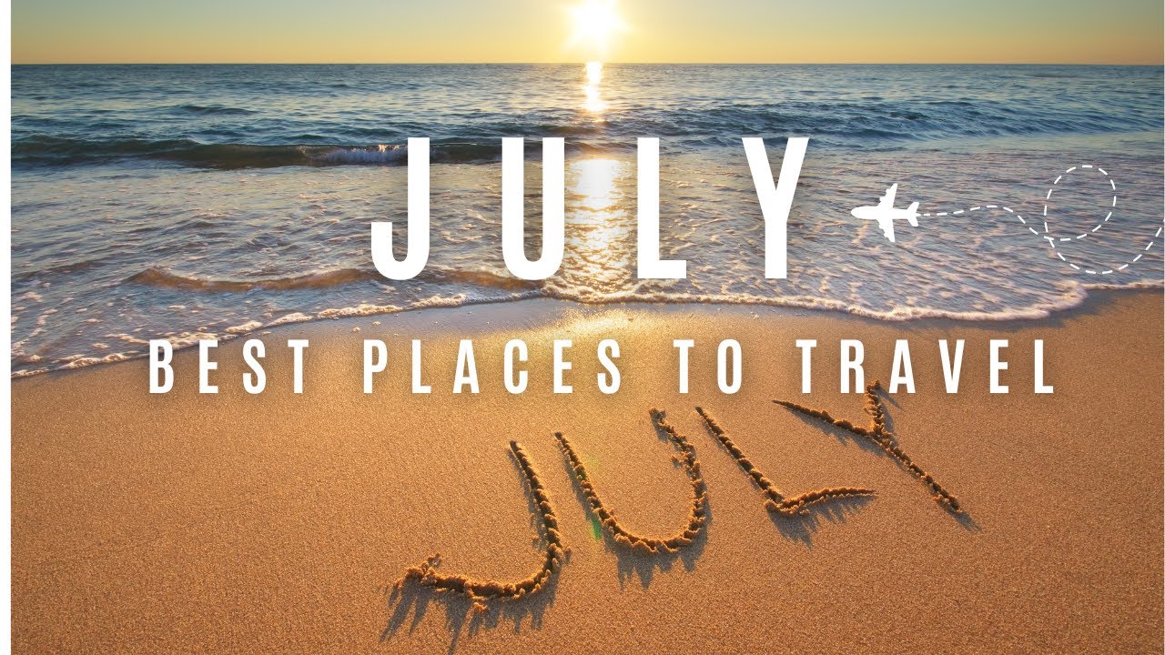 BEST PLACES to go in JULY | Where to travel in July?