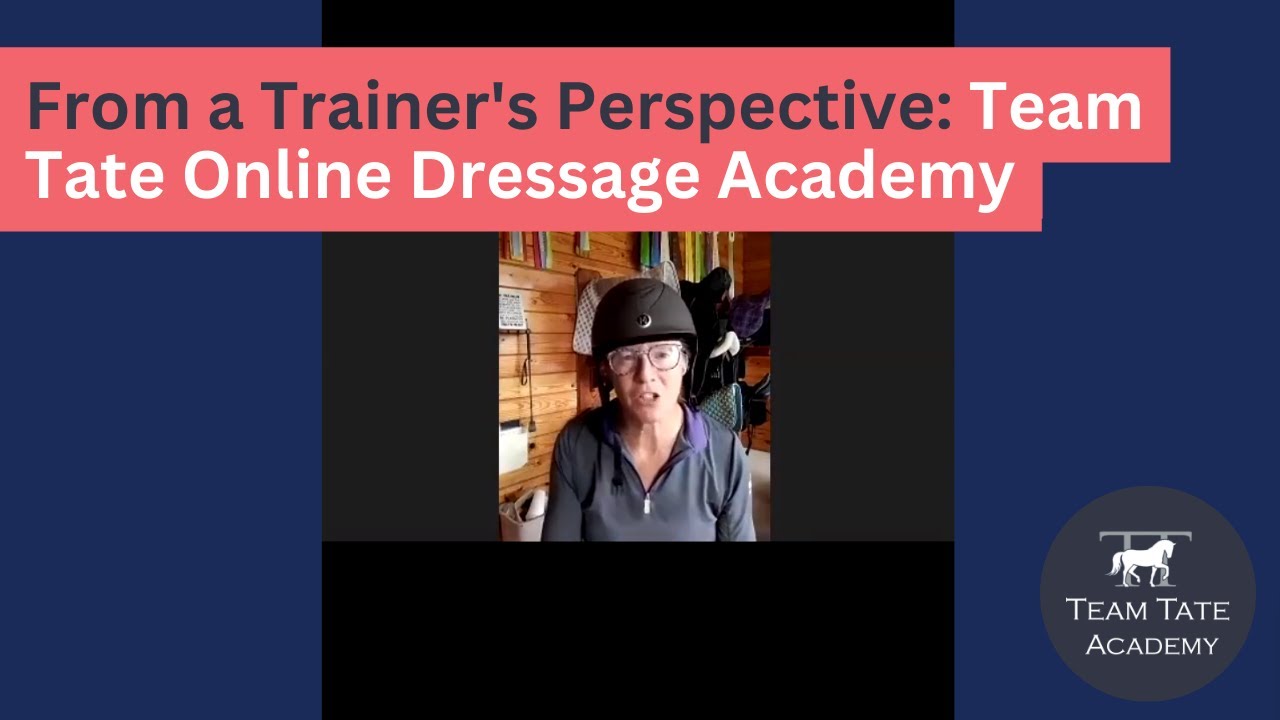 From a Trainer&rsquo;s Perspective: Team Tate Online Dressage Academy | Team Tate Academy