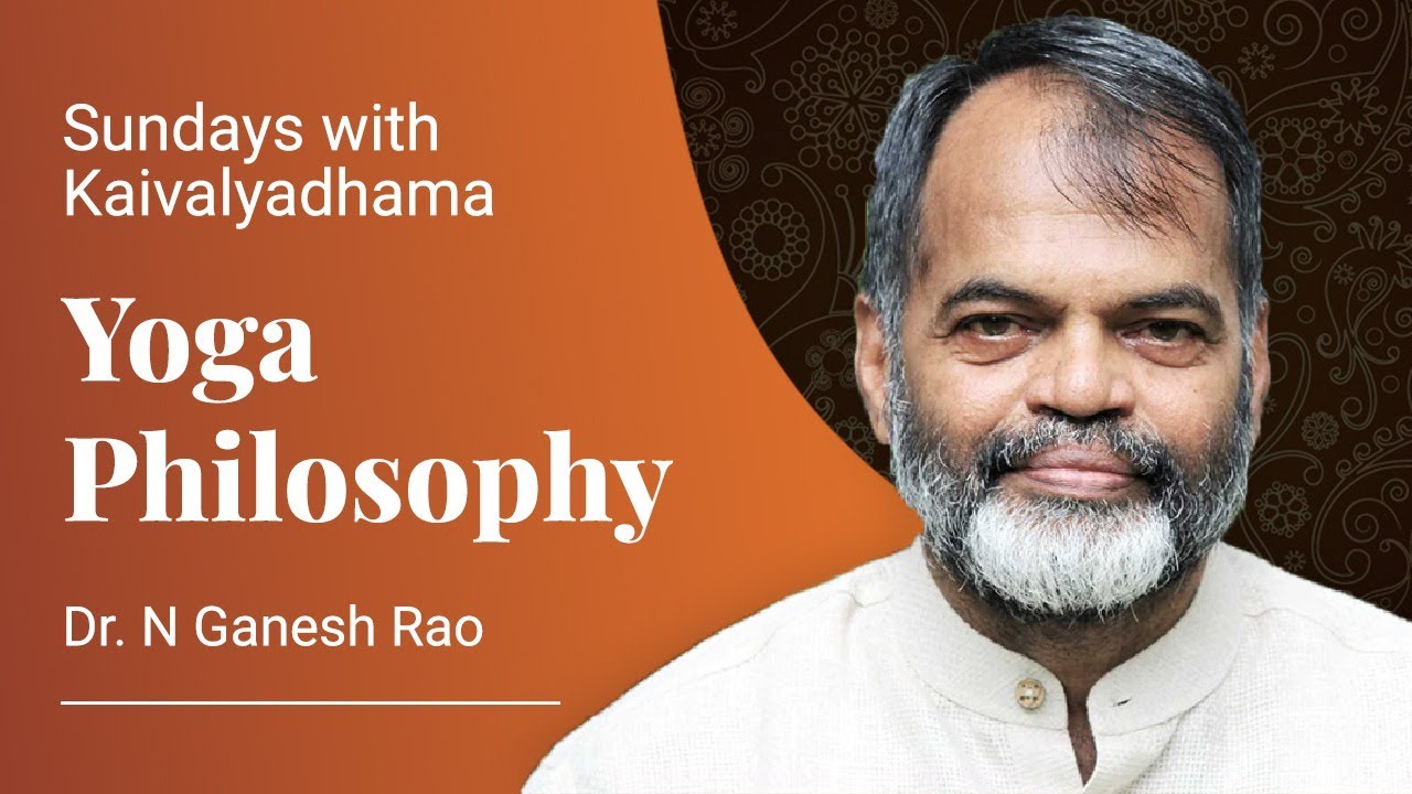 Yoga Philosophy by Dr.N Ganesh Rao - Sunday's with Kaivalyadhama