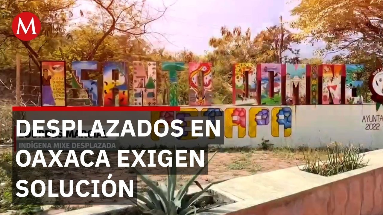 Familias desplazadas por conflicto agrario piden regresar a su comunidad en Oaxaca
