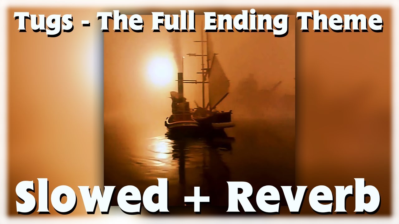 Tugs - The Full Ending Theme but its Slowed + Reverb (Remastered)