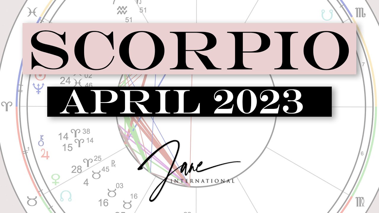 Scorpio April 2023 Astrology Predictions