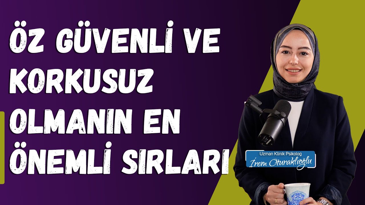 Öz Güvenli ve Korkusuz Olmanın En Önemli Sırları | İrem Oturaklıoğlu Kaya