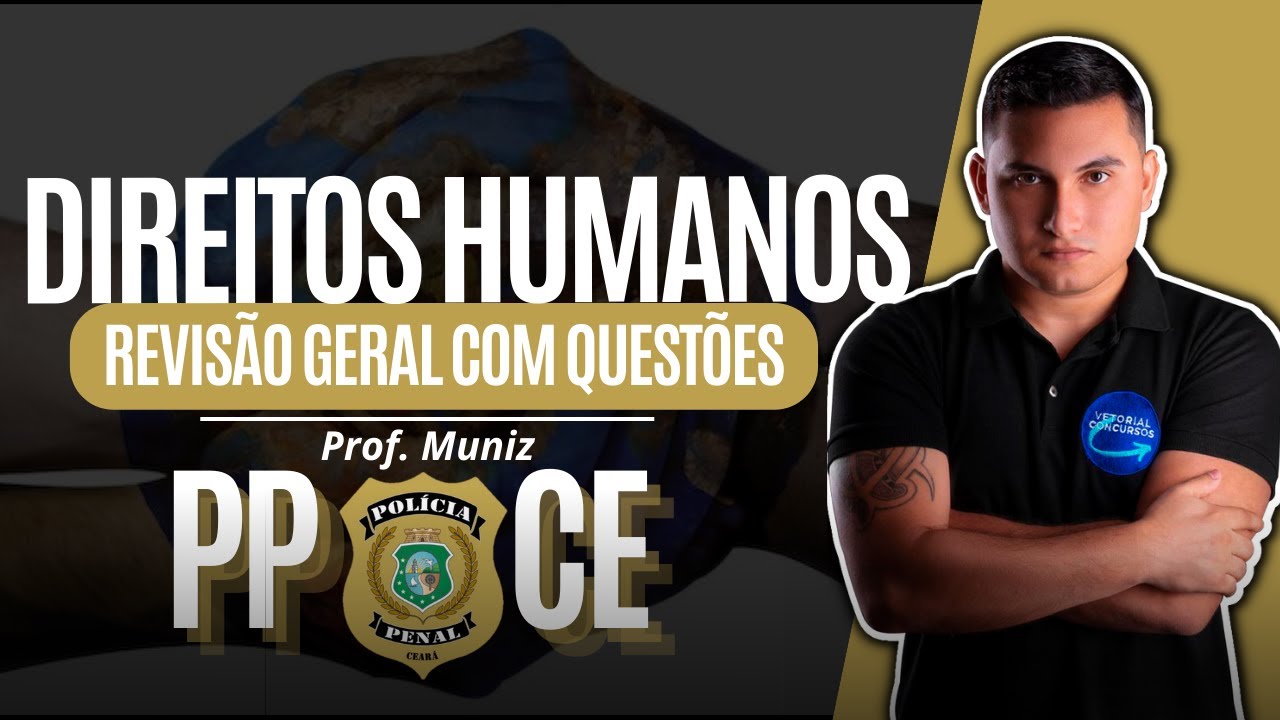 RESOLUÇÃO DE QUESTÕES | DIREITOS HUMANOS | POLÍCIA PENAL DO CEARÁ | PROFESSOR MUNIZ
