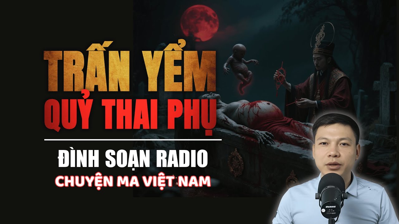 Truyện Ma: TRẤN YỂM QUỶ THAI PHỤ | Chuyện ma Đình Soạn 2025