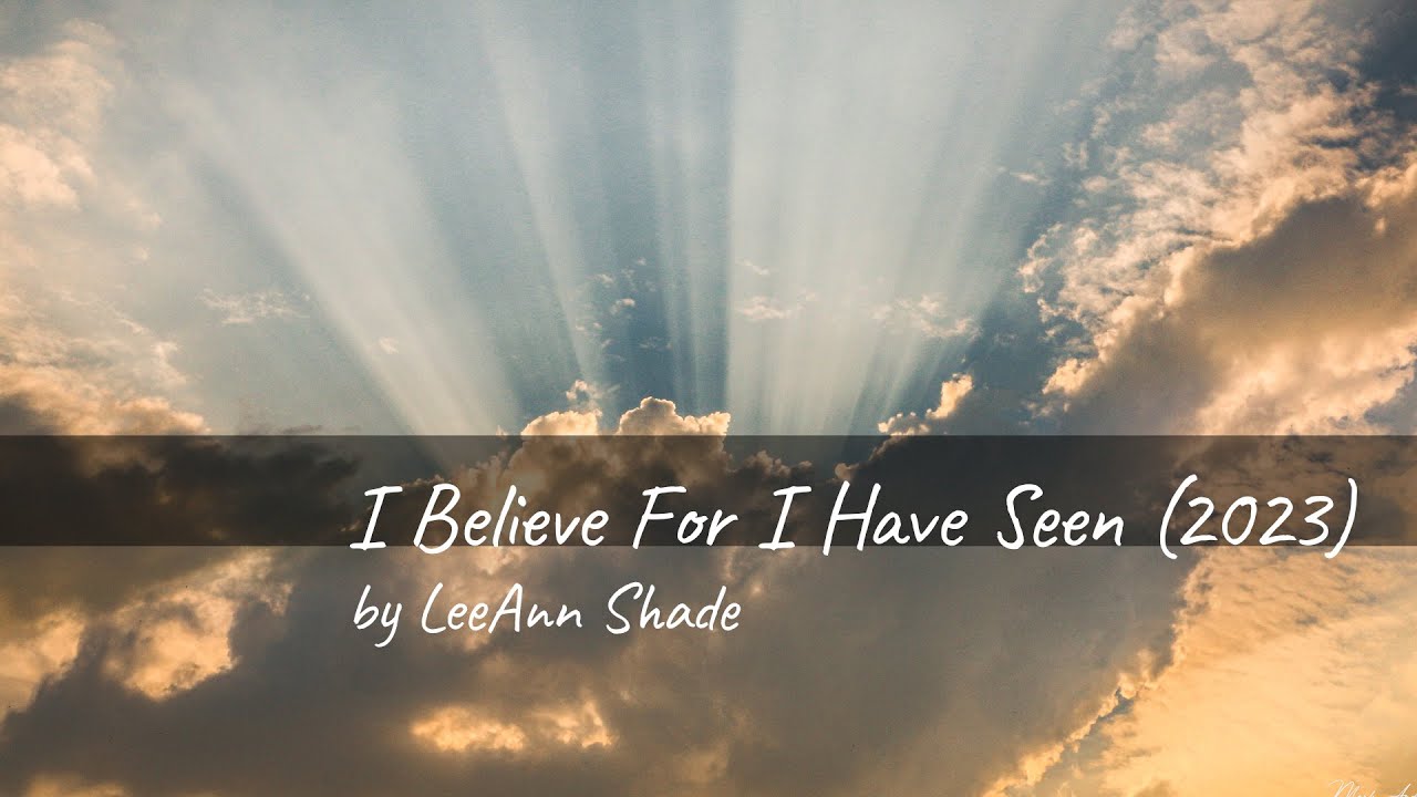 LeeAnn Shade - I Believe For I Have Seen (2023) (Lyrics)