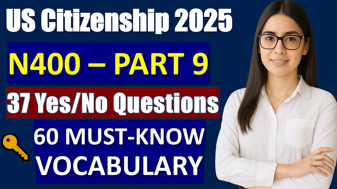 N-400 Part 9 - Full 37 Yes/No Questions + 60 Must-Know Vocabulary for US Citizenship Interview 2025