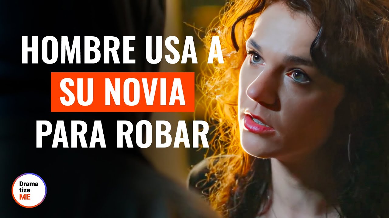 Hombre usa a su novia para robar | @DramatizeMeEspanol