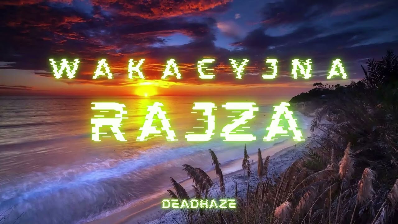 ☢  WAKACYJNA RAJZA ☢ DEADHAZE IN THE MIX ☢